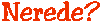 nerede